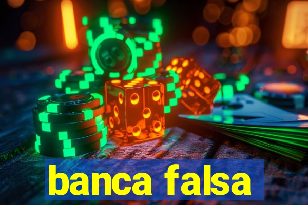 banca falsa